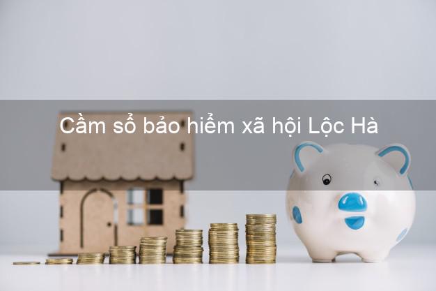 Cầm sổ bảo hiểm xã hội Lộc Hà Hà Tĩnh