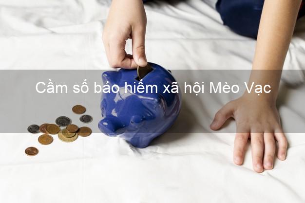 Cầm sổ bảo hiểm xã hội Mèo Vạc Hà Giang