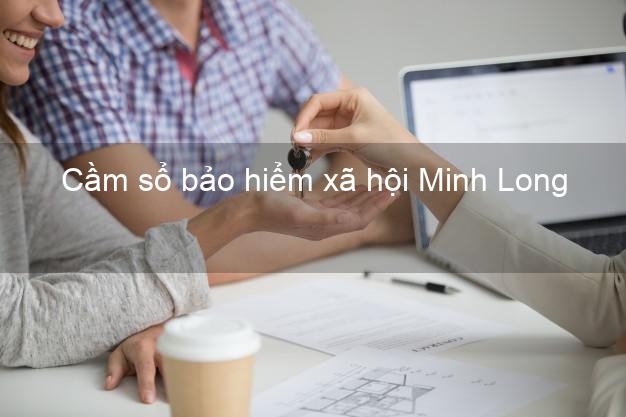 Cầm sổ bảo hiểm xã hội Minh Long Quảng Ngãi