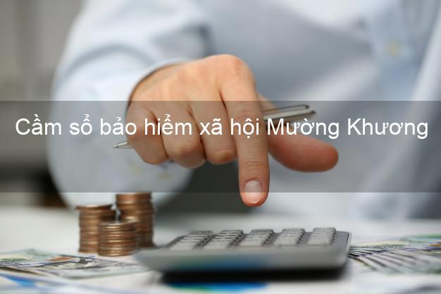 Cầm sổ bảo hiểm xã hội Mường Khương Lào Cai