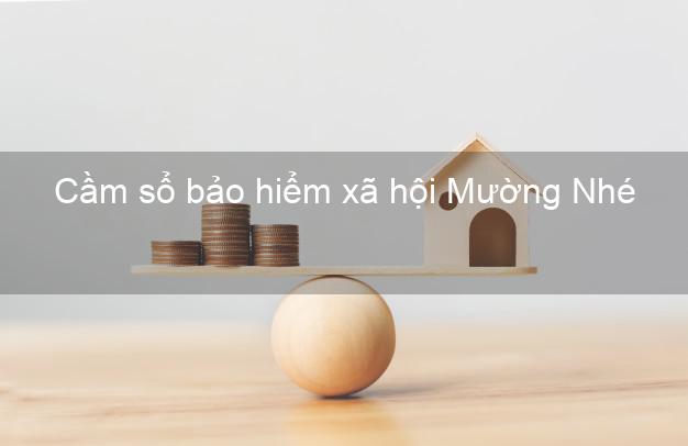 Cầm sổ bảo hiểm xã hội Mường Nhé Điện Biên