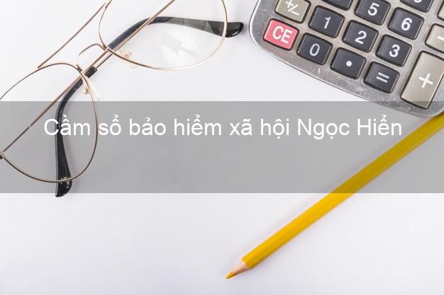 Cầm sổ bảo hiểm xã hội Ngọc Hiển Cà Mau