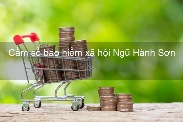 Cầm sổ bảo hiểm xã hội Ngũ Hành Sơn Đà Nẵng