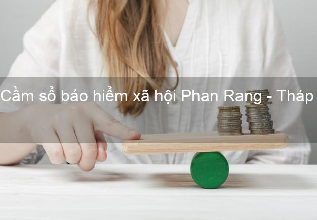 Cầm sổ bảo hiểm xã hội Phan Rang - Tháp Chàm Ninh Thuận