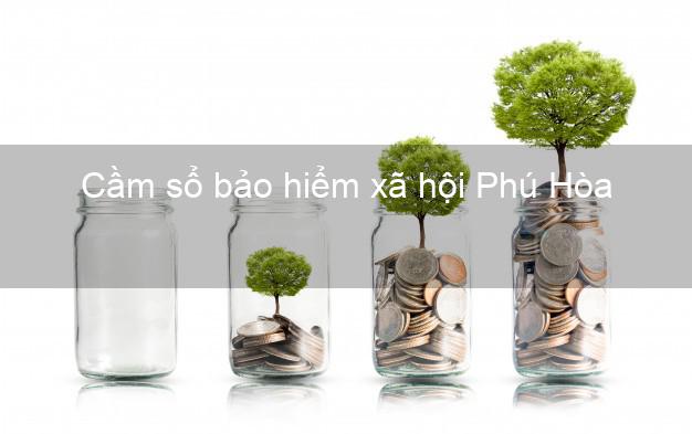 Cầm sổ bảo hiểm xã hội Phú Hòa Phú Yên