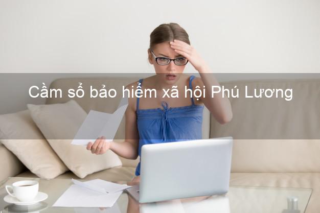 Cầm sổ bảo hiểm xã hội Phú Lương Thái Nguyên