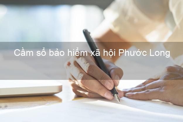 Cầm sổ bảo hiểm xã hội Phước Long Bạc Liêu