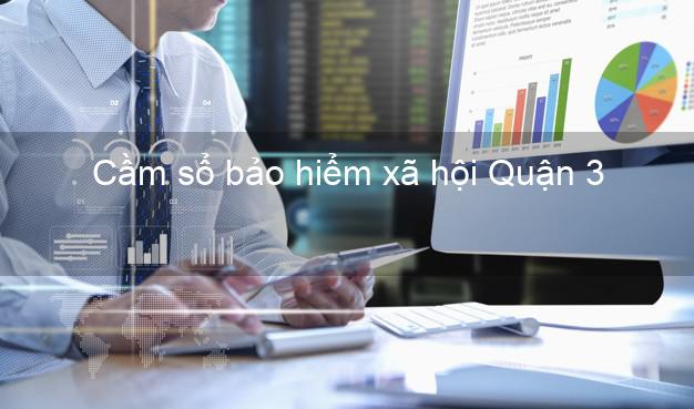 Cầm sổ bảo hiểm xã hội Quận 3 Hồ Chí Minh