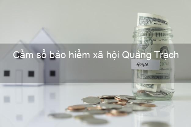 Cầm sổ bảo hiểm xã hội Quảng Trạch Quảng Bình