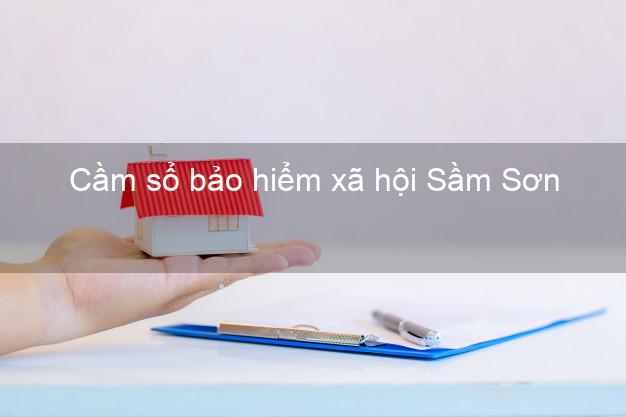 Cầm sổ bảo hiểm xã hội Sầm Sơn Thanh Hóa