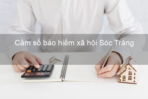 Cầm sổ bảo hiểm xã hội Sóc Trăng