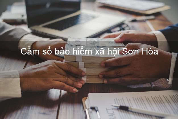 Cầm sổ bảo hiểm xã hội Sơn Hòa Phú Yên