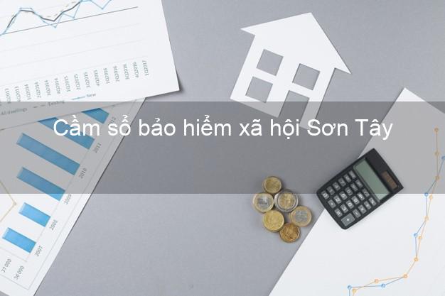 Cầm sổ bảo hiểm xã hội Sơn Tây Quảng Ngãi