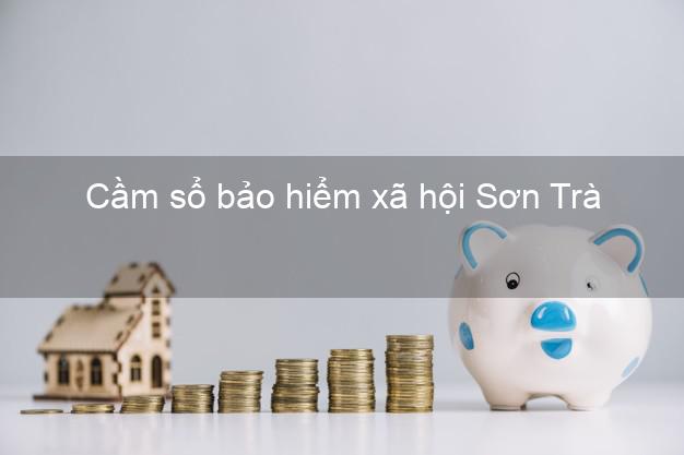 Cầm sổ bảo hiểm xã hội Sơn Trà Đà Nẵng