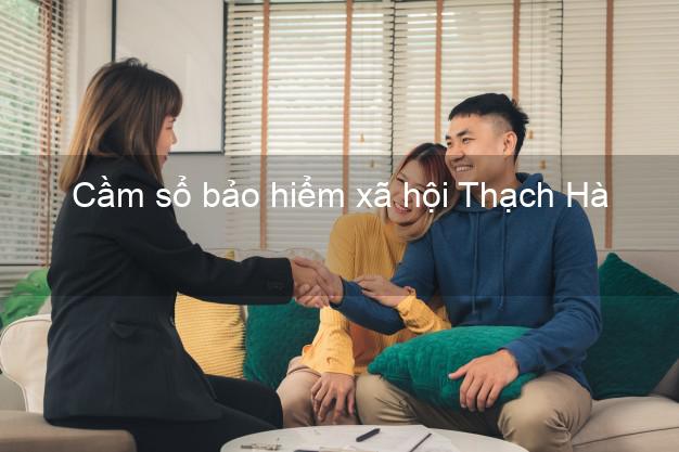 Cầm sổ bảo hiểm xã hội Thạch Hà Hà Tĩnh