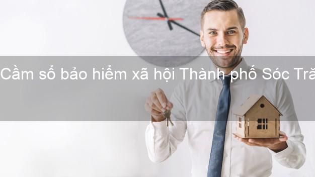 Cầm sổ bảo hiểm xã hội Thành phố Sóc Trăng