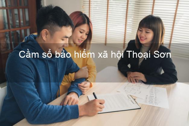 Cầm sổ bảo hiểm xã hội Thoại Sơn An Giang