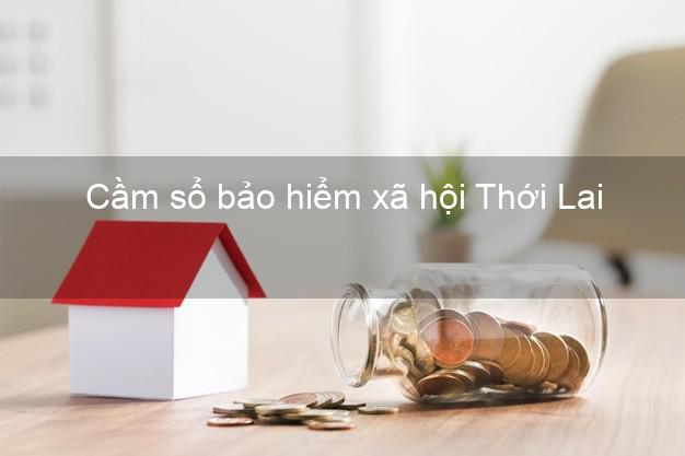 Cầm sổ bảo hiểm xã hội Thới Lai Cần Thơ