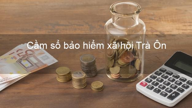 Cầm sổ bảo hiểm xã hội Trà Ôn Vĩnh Long