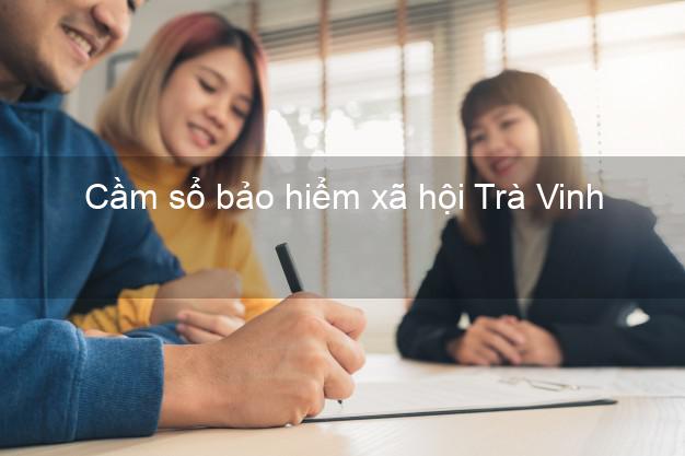 Cầm sổ bảo hiểm xã hội Trà Vinh