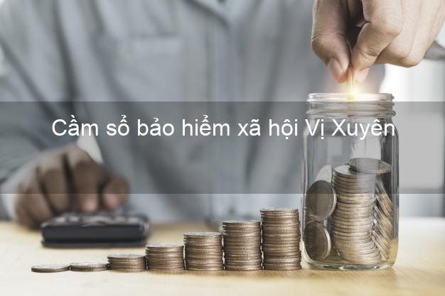 Cầm sổ bảo hiểm xã hội Vị Xuyên Hà Giang