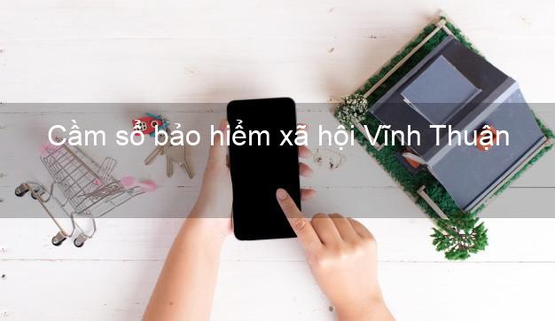 Cầm sổ bảo hiểm xã hội Vĩnh Thuận Kiên Giang