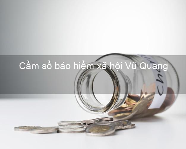 Cầm sổ bảo hiểm xã hội Vũ Quang Hà Tĩnh