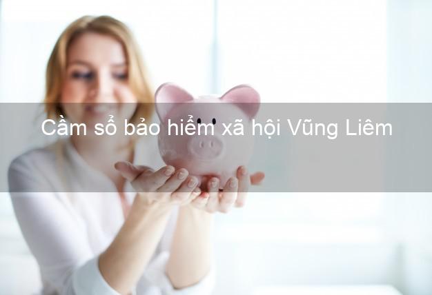 Cầm sổ bảo hiểm xã hội Vũng Liêm Vĩnh Long