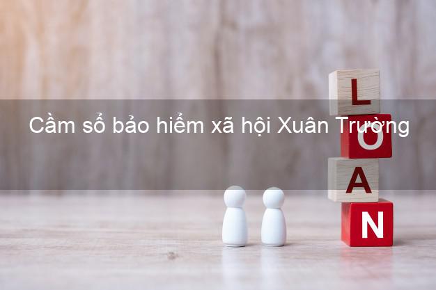 Cầm sổ bảo hiểm xã hội Xuân Trường Nam Định