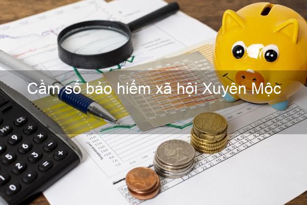 Cầm sổ bảo hiểm xã hội Xuyên Mộc Bà Rịa Vũng Tàu